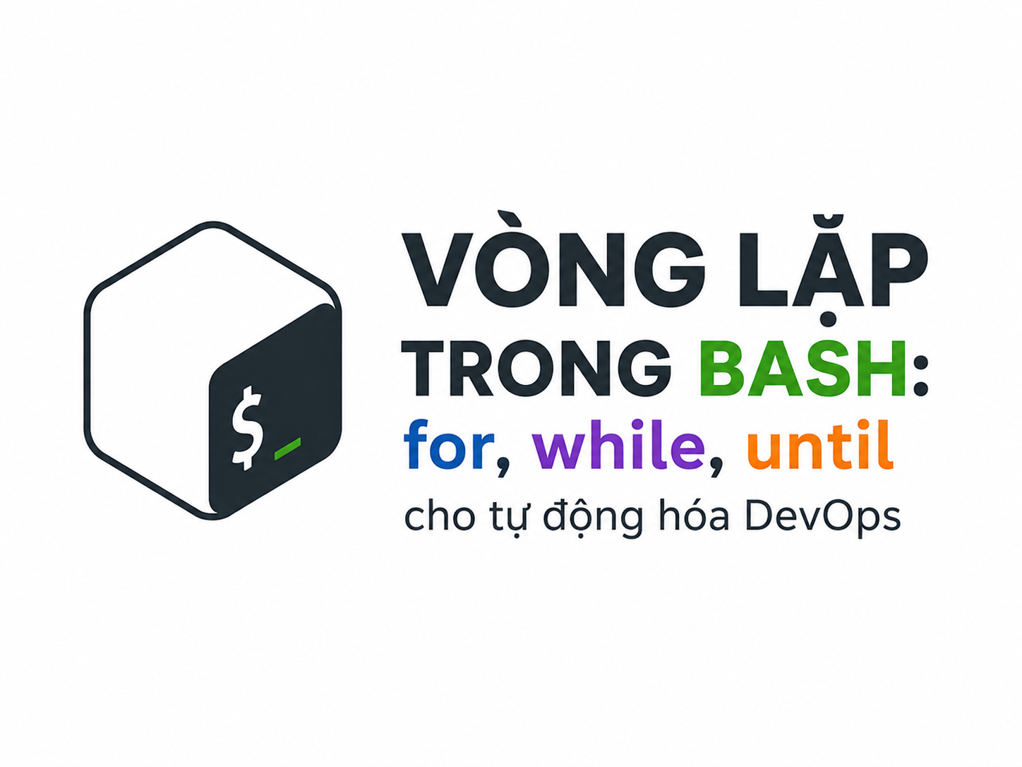 Featured image of post Vòng lặp trong Bash: for, while, until cho tự động hóa DevOps